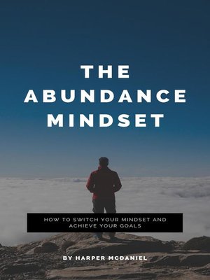 cover image of The Abundance Mindset--How to Switch Your Mindset and Achieve Your Goals